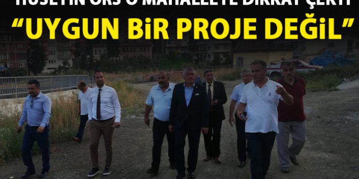Hüseyin Örs Trabzon'da o mahalleye dikkat çekti: Uygun bir proje değil