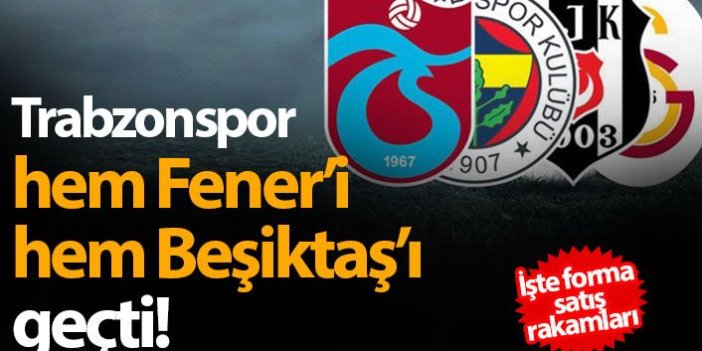 Forma satış rakamlarında Trabzonspor 2. sırada