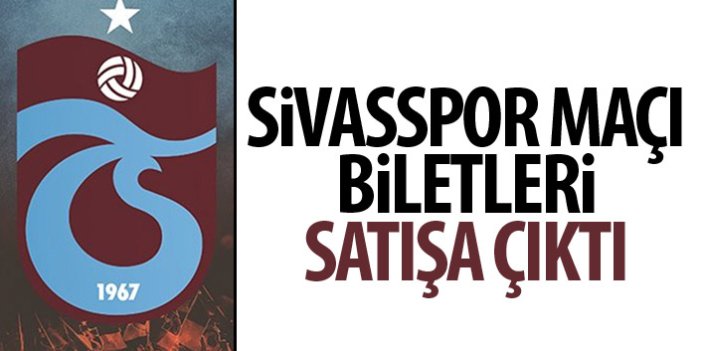 Sivasspor - Trabzonspor maçının biletleri satışa çıktı