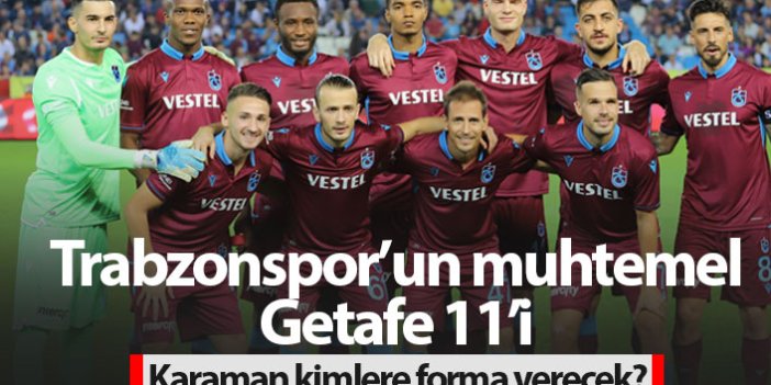 Trabzonspor'un muhtemel Getafe 11'i