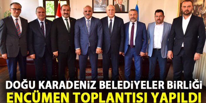 Doğu Karadeniz Belediyeler Birliği encümeni Trabzon’da toplandı