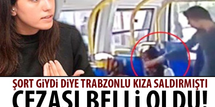 Şort giydi diye Trabzonlu kıza saldırmıştı! Cezası belli oldu!