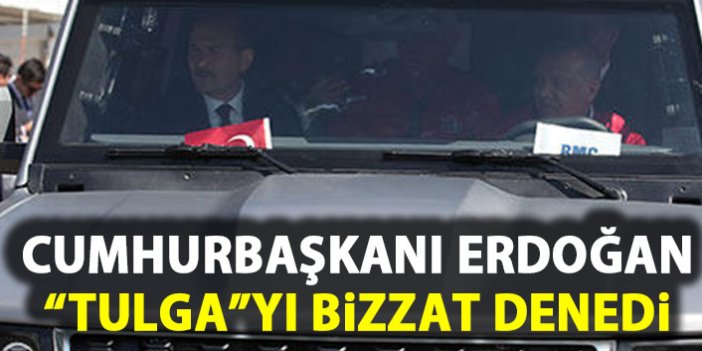 Cumhurbaşkanı Erdoğan Tulga'yı bizzat denedi