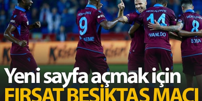 Yeni sayfa açmak için fırsat Beşiktaş maçı