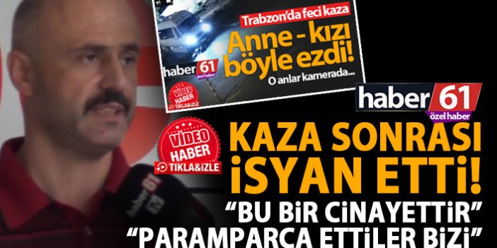 Trabzon’daki kazanın ardından isyan etti: Bu bir cinayettir!