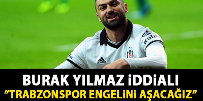 Burak Yılmaz iddialı: Trabzonspor engelini aşacağız!