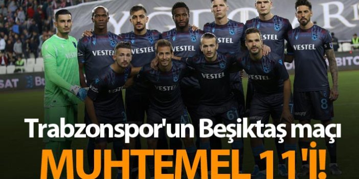 Trabzonspor'un Beşiktaş maçı muhtemel 11'i!