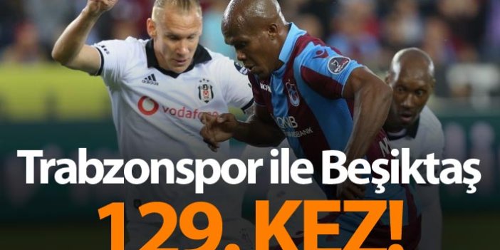 Trabzonspor ile Beşiktaş 129. kez...