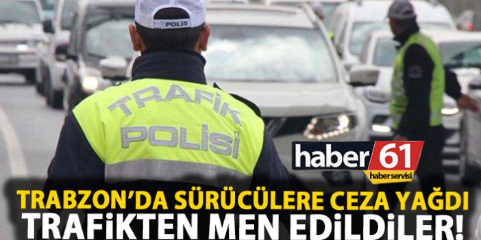 Trabzon’da sürücülere ceza yağdı! 513 Bin TL