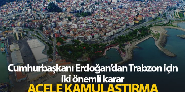 Erdoğan kararı verdi; Trabzon'da acele kamulaştırma