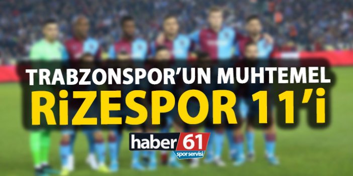 Trabzonspor’un Muhtemel Rizespor 11’i