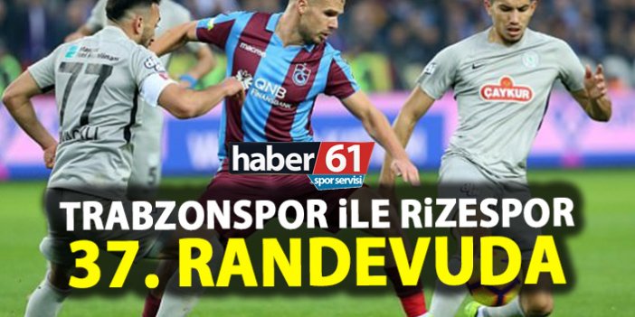 Trabzonspor ile Rizespor 37. Kez