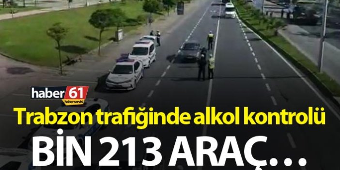 Trabzon trafiğinde alkol kontrolü – Bin 213 araç…