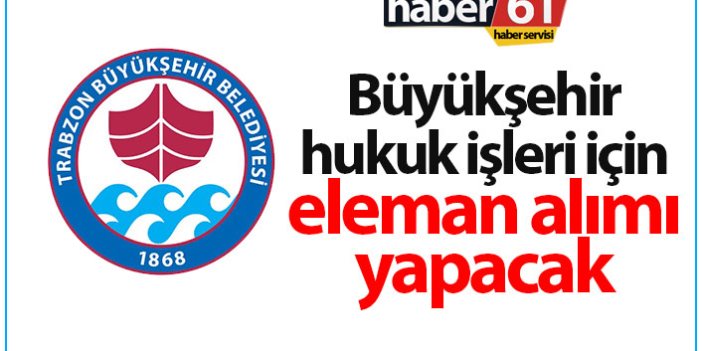 Trabzon Büyükşehir Belediyesi eleman alacak