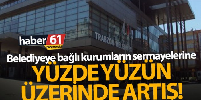 Trabzon'da belediye kurumlarının sermayeleri artırıldı