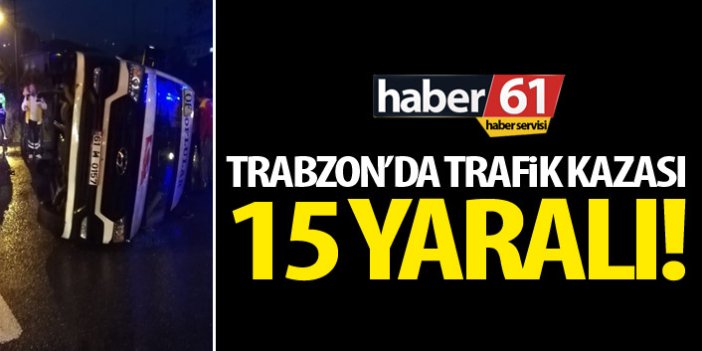 Trabzon'da trafik kazası! 15 yaralı!