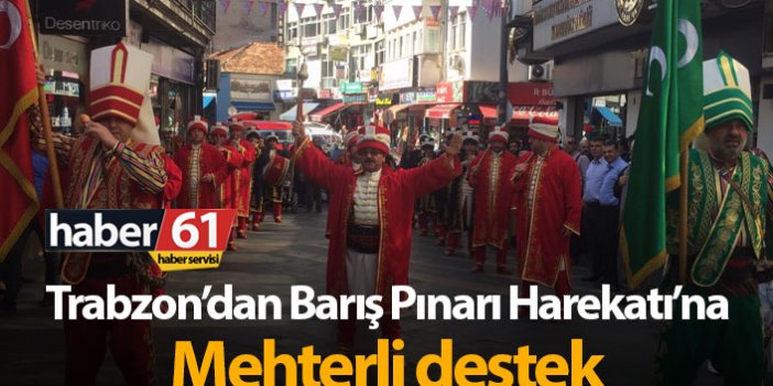 Trabzon'dan Barış Pınarı Harekatı'na mehterli destek