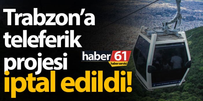 Trabzon'da Boztepe teleferik projesi iptal!
