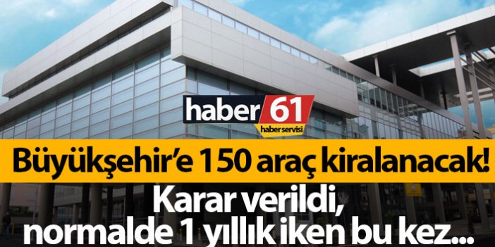 Trabzon Büyükşehir Belediyesi'ne 150 araç kiralayacak