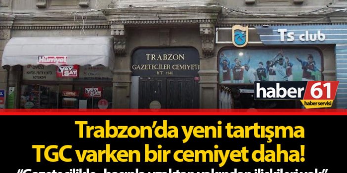 Trabzon'da yeni tartışma: Yeni Gazeteciler Cemiyeti!