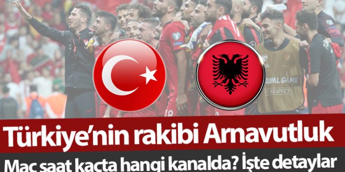 Türkiye Arnavutluk maçı saat kaçta hangi kanalda?
