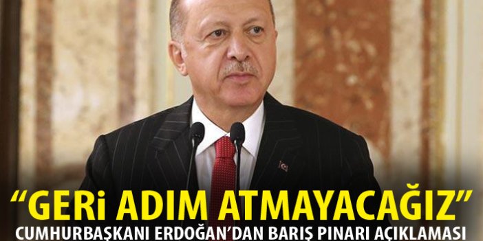Cumhurbaşkanı Erdoğan: Geri adım atmayacağız!