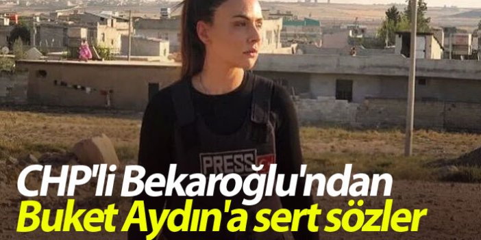 CHP'li Bekaroğlu'ndan Buket Aydın'a sert sözler