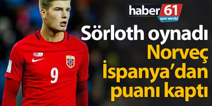 Sörloth'lu Norveç İspanya'dan puanı kaptı