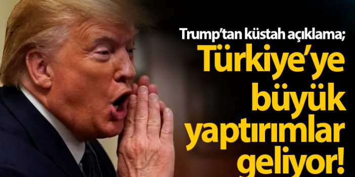 Trump: Türkiye'ye büyük yaptırımlar geliyor