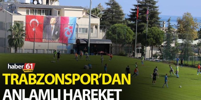 Trabzonspor'dan anlamlı hareket