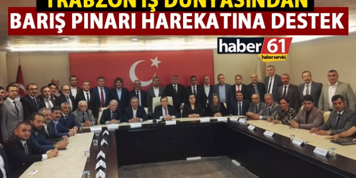 Trabzon iş dünyasından Barış Pınarı Harekatı'na destek