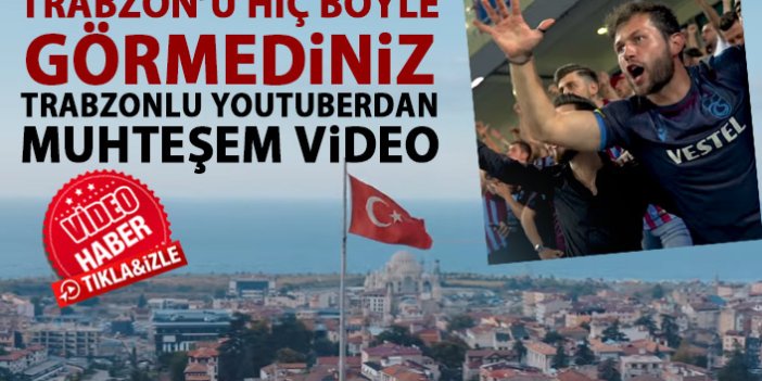 Trabzonlu Youtuber'dan muhteşem Trabzon videosu! Hiç böyle görmediniz!