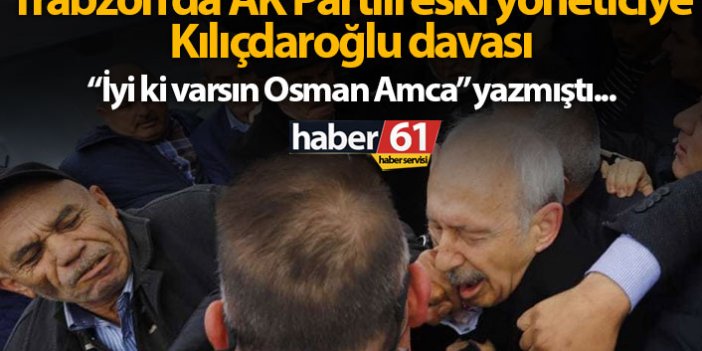 AK Partili eski yöneticiye Kılıçdaroğlu davası