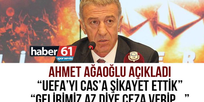 Trabzonspor Başkanı Ahmet Ağaoğlu: UEFA’yı CAS’a şikayet ettik