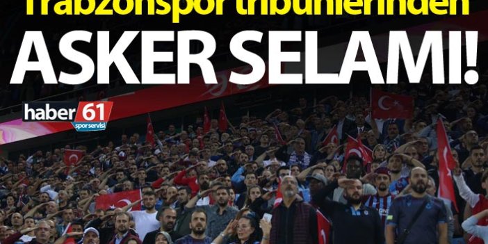 Trabzonspor Tribünlerinden asker selamı