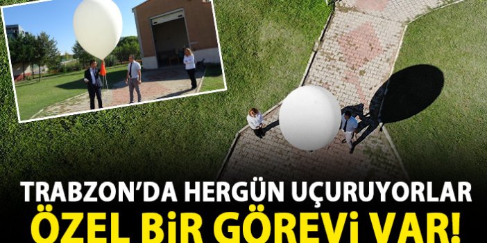 Trabzon'da her gün uçurulan balonların özel bir görevi var!
