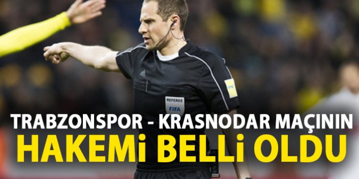 Trabzonspor'un Krasnodar maçını o yönetecek!