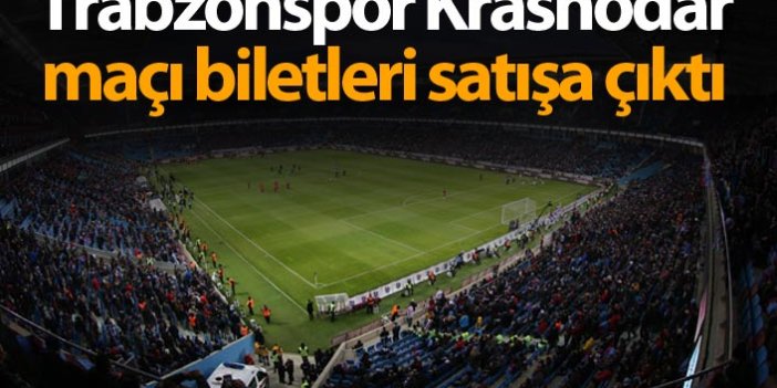 Trabzonspor Krasnodar maçı biletleri satışa çıktı