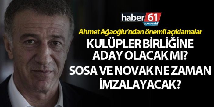 Ahmet Ağaoğlu'ndan önemli açıklama: Sosa, Novak ve Kulüpler birliği...