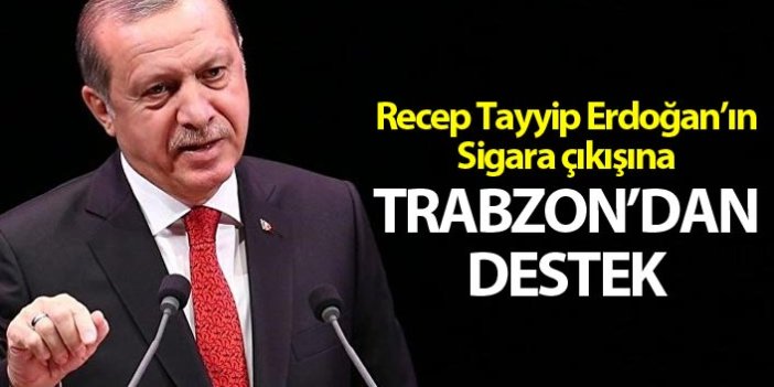 Recep Tayyip Erdoğan’ın Sigara çıkışına Trabzon’dan destek