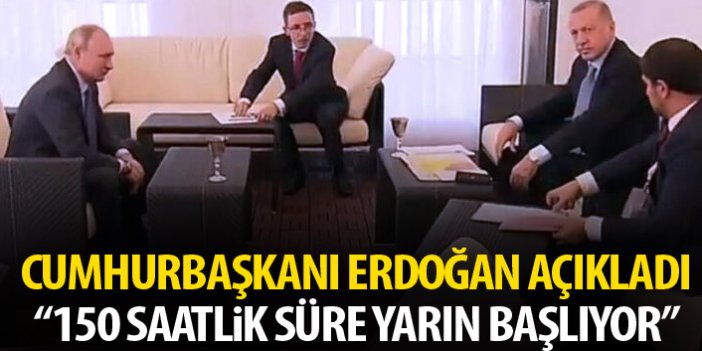 Cumhurbaşkanı Erdoğan açıkladı: 150 saatlik süre yarın başlıyor