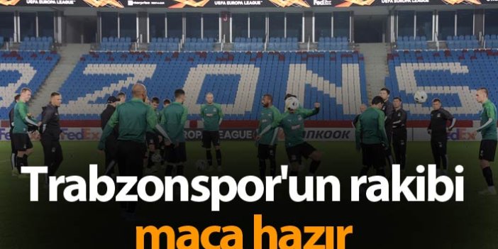 Trabzonspor'un rakibi maça hazır