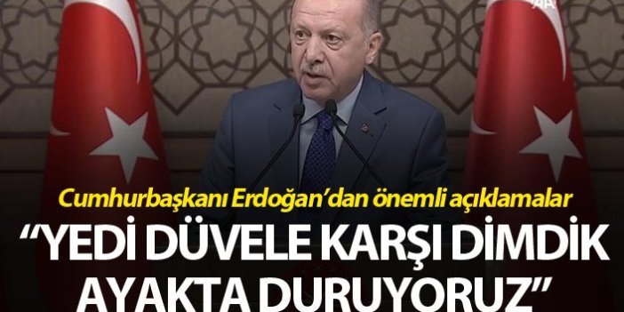 Cumhurbaşkanı Erdoğan: "Yedi düvele karşı dimdik ayakta duruyoruz"