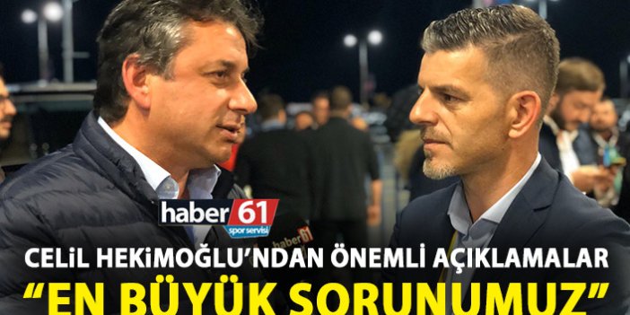 Celal Hekimoğlu: Trabzonspor takım oldu!