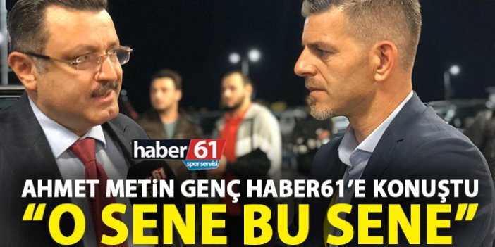 Ahmet Metin Genç: O sene bu sene!