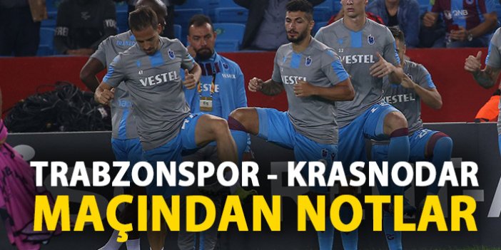 Trabzonspor - Krasnodar maçından notlar
