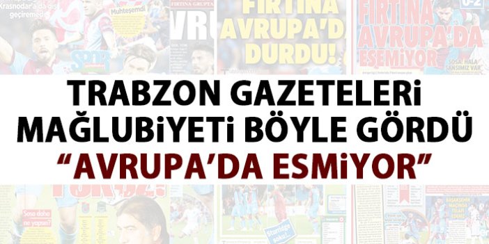 Trabzon Gazeteleri mağlubiyeti böyle gördü