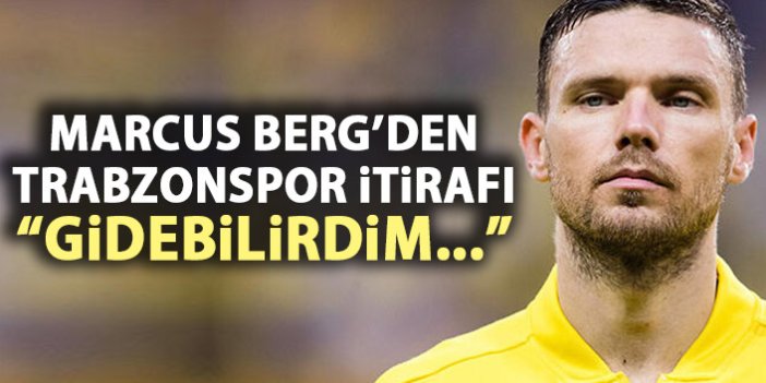 Marcus Berg'den Trabzonspor itirafı