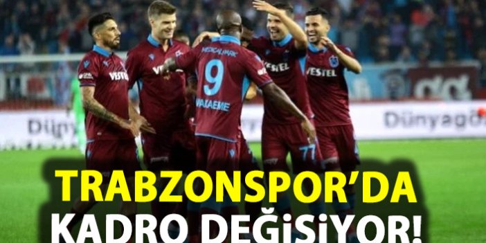 Trabzonspor'da kadro değişiyor