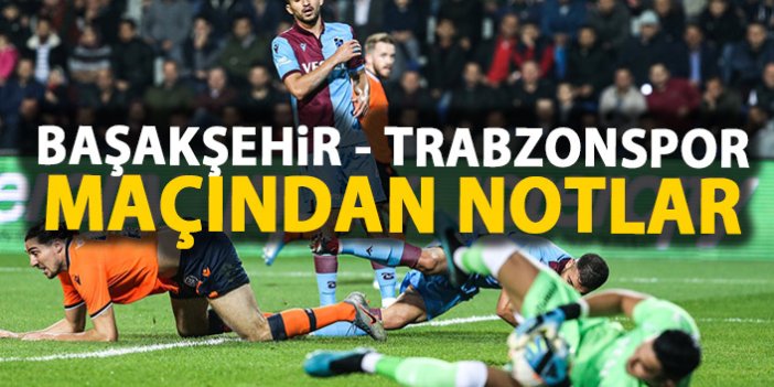 Başakşehir - Trabzonspor maçından notlar